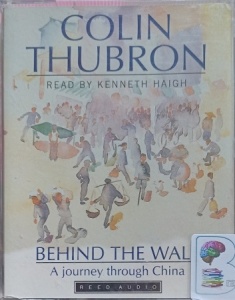 Behind The Wall - A Journey Through China written by Colin Thubron performed by Kenneth Haigh on Cassette (Abridged)